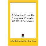 A Selection From The Poetry And Comedies Of Alfred De Musset book cover