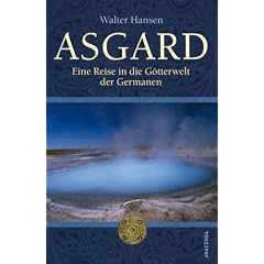 Asgard. Eine Reise in die G�tterwelt der Germanen: Eine Reise in der G�tterwelt der Germanen