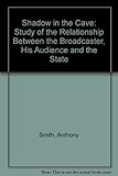The shadow in the cave : a study of the relationship between the broadcaster, his audience and the state