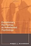 Evolutionary Psychology as Maladapted Psychology (Life and Mind: Philosophical Issues in Biology and Psychology)