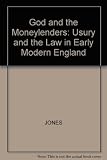 God and the moneylenders : usury and the law in early modern England