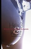 Hei&szlig; & Kalt: Wachs- und Temperaturspiele - 15 Kurzgeschichten - Angie Bee, Dragonlady, Jenny Prinz