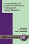 Teacher Beliefs and Classroom Performance: Teh Impact of Teacher Education (PB) (Advances in Teacher Education)