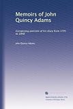 Memoirs of John Quincy Adams: Comprising portions of his diary from 1795 to 1848 (Volume 3)