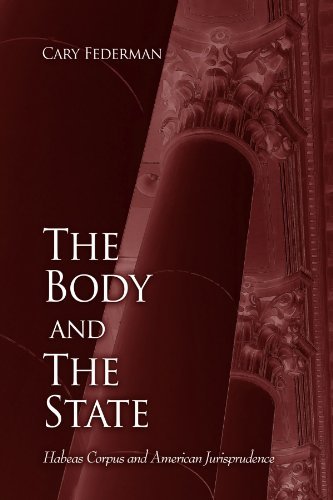 The Body and the State: Habeas Corpus and American Jurisprudence (SUNY series in American Constitutionalism)