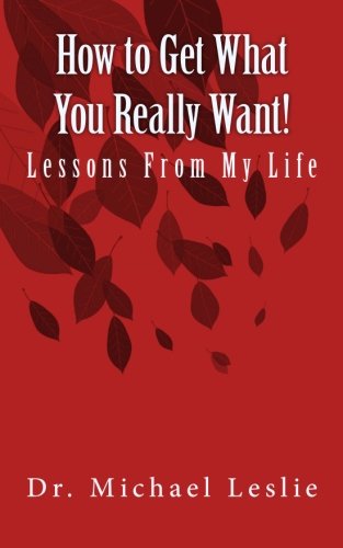 how to get what you really want lessons from my life