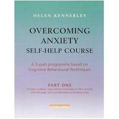 Overcoming Anxiety Self-help Course: A 3-part Programme Based on Cognitive Behavioural Techniques: Pt. 1 (Overcoming)