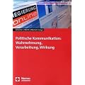 Politische Kommunikation: Wahrnehmung, Verarbeitung, Wirkung