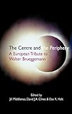 The centre and the periphery : a European tribute to Walter Brueggemann