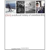 (Sick): A Cultural History of Snowboarding ~ Susanna Howe
