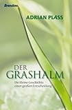 Der Grashalm: Kleine Geschichte einer gro&szlig;en Entscheidung: Die kleine Geschichte einer gro&szlig;en Entscheidung - Adrian Plass