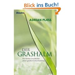 Der Grashalm: Kleine Geschichte einer gro�en Entscheidung: Die kleine Geschichte einer gro�en Entscheidung