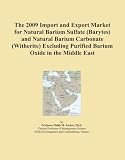 The 2009 Import and Export Market for Natural Barium Sulfate (Barytes) and Natural Barium Carbonate (Witherite) Excluding Purified Barium Oxide in the Middle East