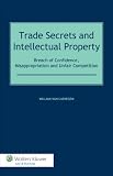Trade secrets and intellectual property : breach of confidence, misappropriation and unfair competition