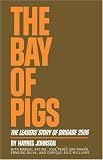 The Bay of Pigs: The Leaders Story of Brigade 2506