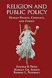 Religion and public policy : human rights, conflict, and ethics