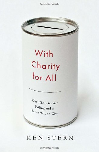 With Charity for All: Why Charities Are Failing and a Better Way to Give