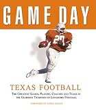 Game Day: Texas Football (The Greatest Games, Players, Coaches, and Teams in the Glorious Tradition of Longhorn Football) by Athlon Sports