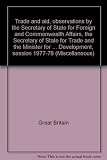 Trade and aid, observations by the Secretary of State for Foreign and Commonwealth Affairs, the Secretary of State for Trade and the Minister for Overseas Development [on the] first report from the Se