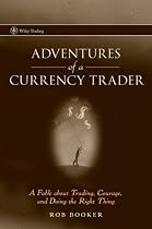 Adventures of a Currency Trader: A Fable about Trading, Courage, and Doing the Right Thing (Wiley Trading)