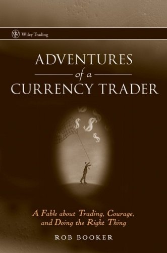 Adventures of a Currency Trader: A Fable about Trading, Courage, and Doing the Right Thing (Wiley Trading)