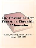 The passing of New France : a chronicle of Montcalm