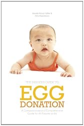 The Insider's Guide to Egg Donation: A Compassionate and Comprehensive Guide for All Parents-to-Be