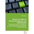 Einsatz von Wikis im Wissensmanagement von Unternehmen: Einfl�sse aktueller Web 2.0-Anwendungen auf das Wissensmanagement im Unternehmen  am Bsp. der ... eines Wikis bei der Deutsche Postbank AG