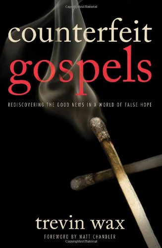 Counterfeit Gospels by Trevin Wax