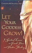 Let Your Goddess Grow! 7 Spiritual Lessons on Female Power and Positive Thinking