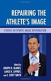Repairing the athlete's image : studies in sports image restoration