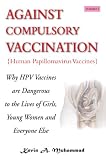 Against Compulsory Vaccination: Why HPV Vaccines Are Dangerous To The Lives Of Girls, Young Women And Everyone Else