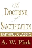 The Doctrine of Sanctification (Arthur Pink Collection)