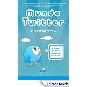Mundo Twitter: Una gu�a para comprender y dominar la plataforma que cambi� la red