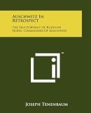 Auschwitz in Retrospect: The Self-Portrait of Rudolph Hoess, Commander of Auschwitz
