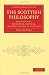 The Scottish Philosophy: Biographical, Expository, Critical, from Hutcheson to Hamilton (Cambridge Library Collection - Philosophy)