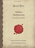 Malleus Maleficarum: Or, The Hammer of Witches (Forgotten Books)
