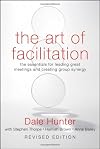The art of facilitation : the essentials for leading great meetings and creating group synergy