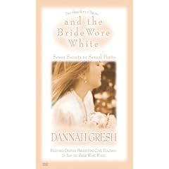 And the Bride Wore White: Seven Secrets to Sexual Purity