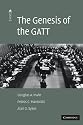 The Genesis of the GATT (The American Law Institute Reporters Studies on WTO Law)