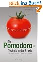 Die Pomodoro-Technik in der Praxis: Der einfache Weg, mehr in k�rzerer Zeit zu erledigen
