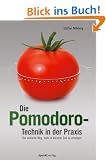 Die Pomodoro-Technik in der Praxis: Der einfache Weg, mehr in k�rzerer Zeit zu erledigen