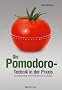 Die Pomodoro-Technik in der Praxis: Der einfache Weg, mehr in k�rzerer Zeit zu erledigen