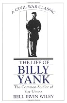 The Life of Billy Yank: The Common Soldier of the Union