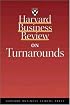 Harvard Business Review on Turnarounds (Harvard Business Review Paperback Series)