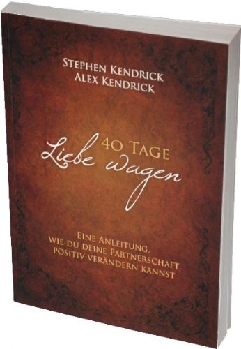 Produkt-Bild: 40 Tage Liebe wagen (Bekannt aus dem Film FIREPROOF): Eine Anleitung, wie du deine Partnerschaft positiv ver&auml;ndern kannst