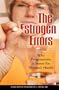 The Estrogen Errors: Why Progesterone Is Better for Women's Health