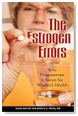 The Estrogen Errors: Why Progesterone Is Better for Women's Health