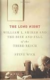The Long Night: William L. Shirer and the Rise and Fall of the Third Reich
