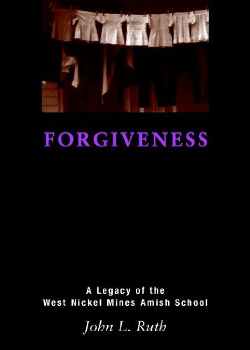 Forgiveness: A Legacy of the West Nickel Mines Amish School